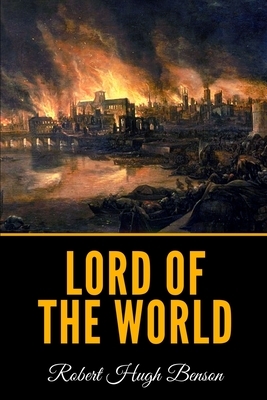 Lord Of The World by Robert Hugh Benson