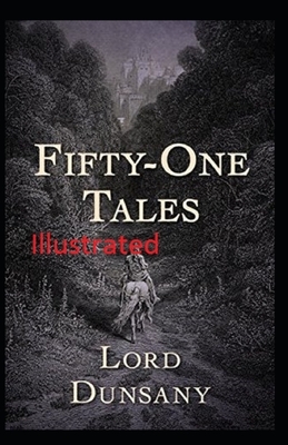 Fifty-One Tales Illustrated by Lord Dunsany