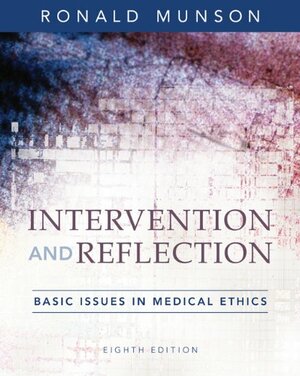 Intervention and Reflection: Basic Issues in Medical Ethics by Ronald Munson