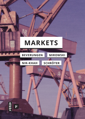 Markets by Edward Nik-Khah, Armin Beverungen, Philip Mirowski