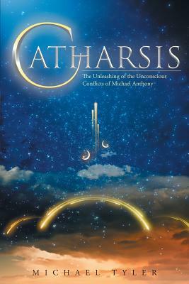 Catharsis: The Unleashing of the Unconscious Conflicts of Michael Anthony by Michael Tyler
