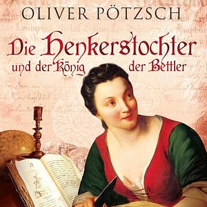 Die Henkerstochter und der König der Bettler by Oliver Pötzsch