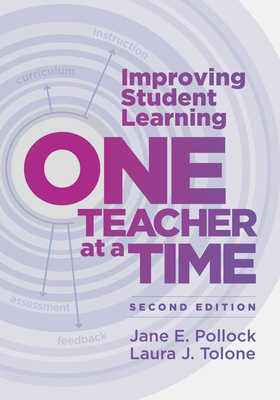 Improving Student Learning One Teacher at a Time by Laura J. Tolone, Jane E. Pollock