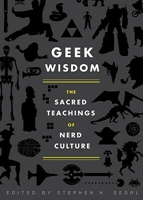 Geek Wisdom: The Sacred Teachings of Nerd Culture by Eric San Juan, N.K. Jemisin, Genevieve Valentine, Zaki Hasan, Stephen H. Segal