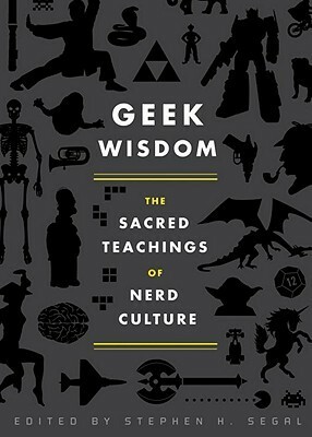 Geek Wisdom: The Sacred Teachings of Nerd Culture by Zaki Hasan, N.K. Jemisin, Eric San Juan, Genevieve Valentine, Stephen H. Segal