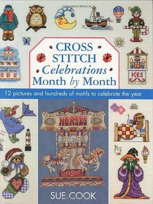 Cross Stitch Celebrations Month by Month by Sue Cook