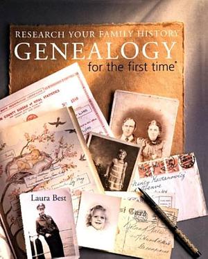 Genealogy for the First Time: Research Your Family History by Laura Best