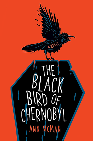 The Black Bird of Chernobyl by Ann McMan