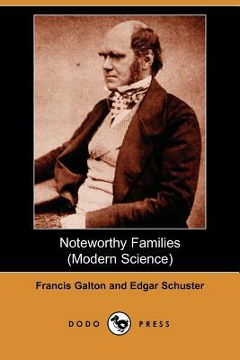 Noteworthy Families (Modern Science) by Francis Galton, Edgar Schuster