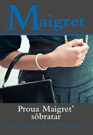 Proua Maigret' sõbratar by Georges Simenon