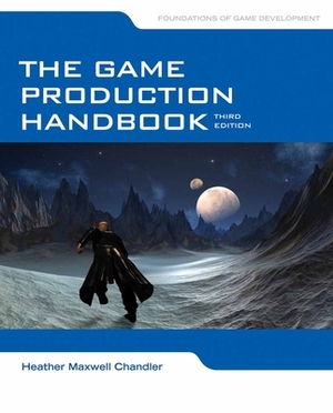 The Game Production Handbook by Heather Maxwell Chandler