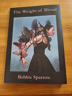 The Weight Of Blood  by Bobbie Sparrow