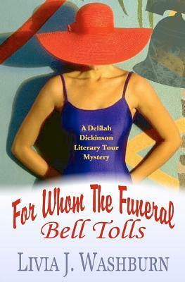 For Whom The Funeral Bell Tolls: Delilah Dickinson Literary Tour Mystery by Livia J. Washburn