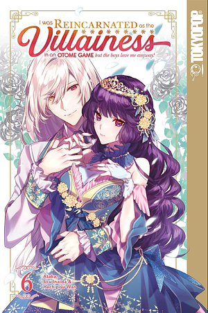 I Was Reincarnated as the Villainess in an Otome Game but the Boys Love Me Anyway! Volume 6 by Sou Inaida, Ataka