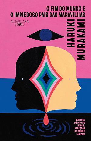 O Fim do Mundo e o impiedoso País das Maravilhas by Haruki Murakami