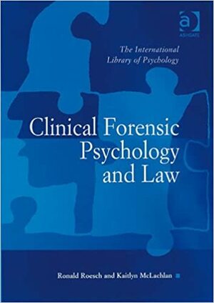 Clinical Forensic Psychology and Law by Ronald Roesch