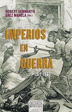 IMPERIOS EN GUERRA by Robert Gerwarth, Robert Gerwarth, Erez Manela