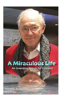 A Miraculous Life: An Unending Search for Freedom by Norman Bodek