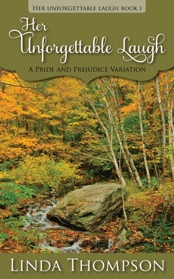 Her Unforgettable Laugh: A Pride and Prejudice Variation by Linda Thompson
