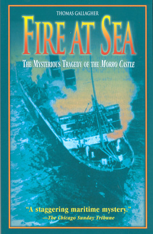 Fire at Sea: The Mysterious Tragedy of the Morro Castle by Thomas Gallagher