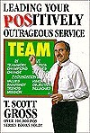 Leading Your Positively Outrageous Service Team by T. Scott Gross