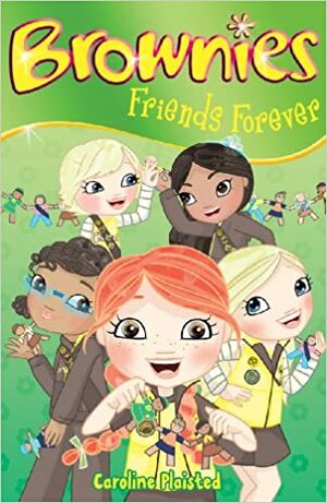 Friends Forever (Brownies) by Caroline Plaisted