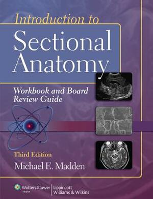 Introduction to Sectional Anatomy Workbook and Board Review Guide with Access Code by Michael Madden