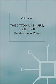 The Ottoman Empire, 1300 - 1650: The Structure of Power by Colin Imber