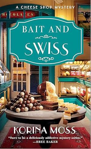 Bait and Swiss: A Cheese Shop Mystery by Korina Moss