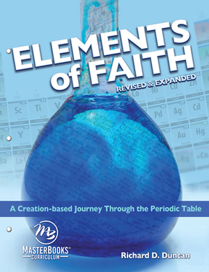 Elements of Faith (Revised & Expanded): A Creation-Based Journey Through the Periodic Table by Richard Duncan