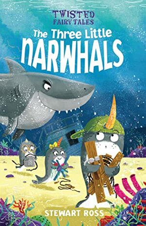 Twisted Fairy Tales: The Three Little Narwhals by Stewart Ross, Chris Jevons