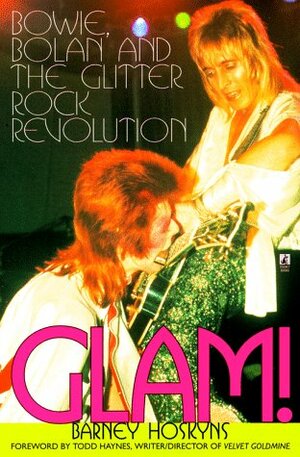 Glam!: Bowie, Bolan and the Glitter Rock Revolution by Todd Haynes, Barney Hoskyns