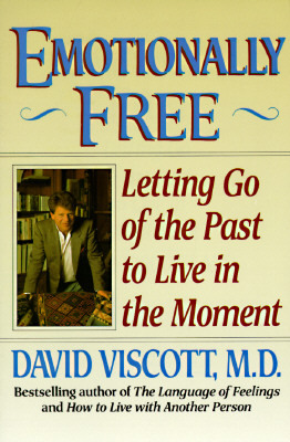 Emotionally Free: Letting Go of the Past to Live in the Moment by David Viscott