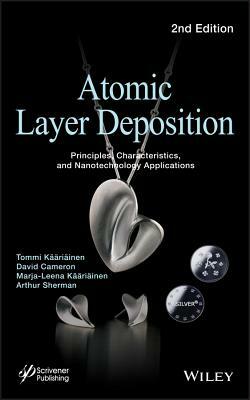 Atomic Layer Deposition: Principles, Characteristics, and Nanotechnology Applications by Marja-Leena Kääriäinen, Tommi Kääriäinen, David Cameron