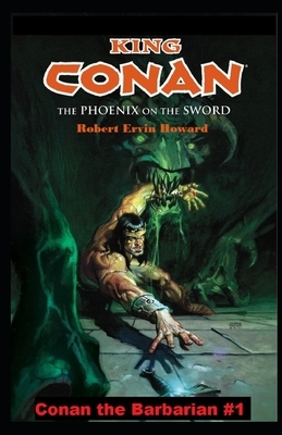 The Phoenix on the Sword Annotated (Conan the Barbarian #1) by Robert E. Howard