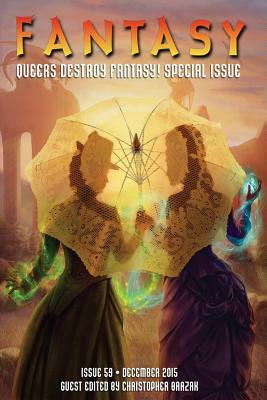 Fantasy Magazine, December 2015 (Queers Destroy Fantasy! Special Issue) by Matthew Cheney, Liz Gorinsky, Shweta Narayan