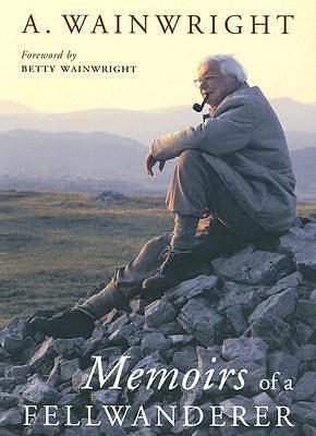 Memoirs of a Fellwanderer: A User's Guide by Alfred Wainwright, Alfred Wainwright