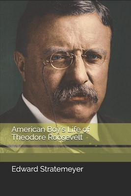 American Boy's Life of Theodore Roosevelt by Edward Stratemeyer