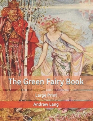 The Green Fairy Book: Large Print by Andrew Lang