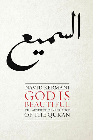 God is Beautiful: The Aesthetic Experience of the Quran by Navid Kermani, Tony Crawford