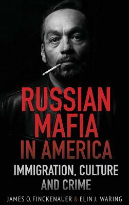 Russian Mafia In America: Immigration, Culture, and Crime by James O. Finckenauer, Elin J. Waring