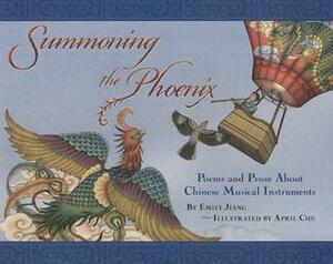 Summoning the Phoenix: Poems and Prose about Chinese Musical Instruments by Emily Jiang
