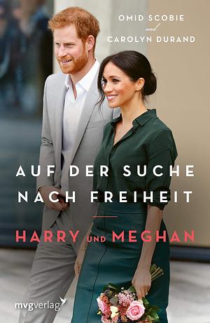 Harry und Meghan: Auf der Suche nach Freiheit by Ingeborg Romoschan, Omid Scobie, Carolyn Durand