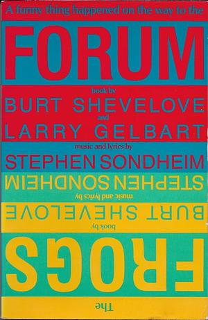 A Funny Thing Happened on the Way to the Forum: A Musical Comedy Based on the Plays of Plautus by Stephen Sondheim, Stephen Sondheim, Larry Gelbart