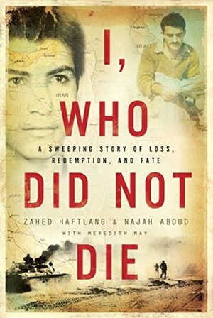 I, Who Did Not Die by Zahed Haftlang, Najah Aboud, Meredith May