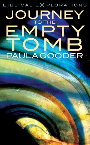 Journey to the Empty Tomb: Exploring the Final Week of Jesus' Life by Paula Gooder