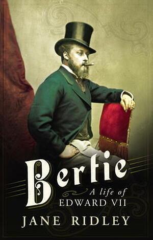 Bertie: A Life of Edward VII by Jane Ridley