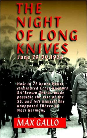 The Night Of The Long Knives: June 29-30, 1934 by Max Gallo