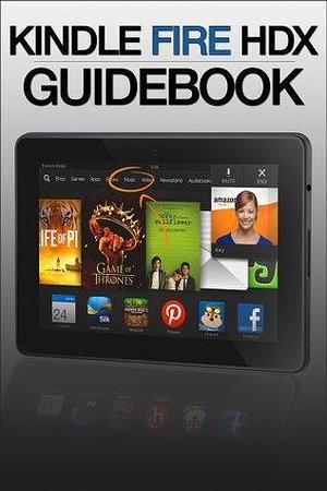 Kindle Fire HDX Guidebook: Getting Started, Tips & Tricks, and Finding Free Apps & Books by Jennifer Mason, Jennifer Mason