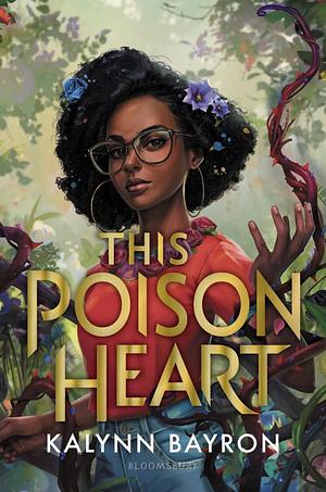 This Poison Heart, Volume 1 by Kalynn Bayron